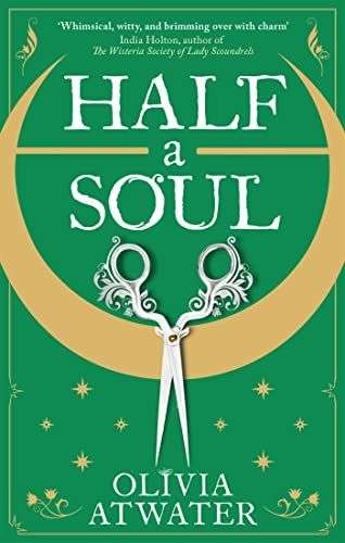 The cover for Half-a-Soul by Oliver Atwater. The front cover is green with a gold crescent in the top half of the page. A pair of silver scissors are laid over the bottom of the crescent