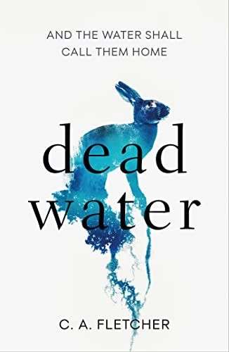 The front over for Dead Water by C. A. Fletcher. The front cover is white with the image of a blue rabbit in the middle. The rabbits paws are indistinct, blurring and becoming roots that go down and off the bottom of the page.