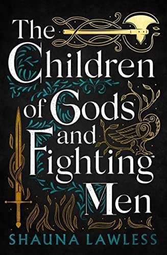 The front cover for The Children of Gods and Fighting Men by Shauna Lawless. The cover is black with the titles covering the whole page in white letters. Behind the words are vines and brambles which wrap around a bronze sword on the bottom left hand side facing up, and a golden ax running across the top pf the page from the right hand corner. There is also a rustic drawing of a bird on a branch on the right hand side halfway down the page.
