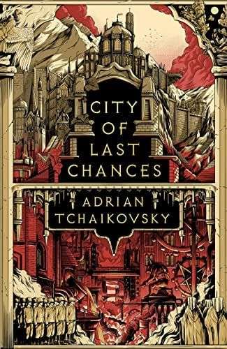 The front cover for City of Last Chances by Adrian Tchaikovsky. A city building covers the front page. There are columns running up the sides of the page and a divider halfway through the page. Below the divider everything is picked out in shades of red. It shows a factory scene with demons working the machinery. On the bottom left hand side are soldiers in beige uniform and round metal helmets. On the bottom right are people in robes with masked faces. Above the divide, the red blends into browns and there are no signs of discord. On the top of the left column is a vulture and on the right column is some trees and a moon.