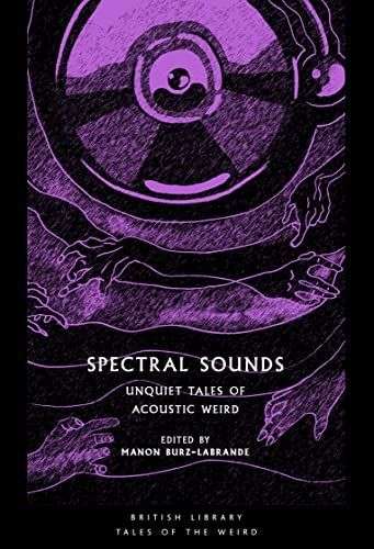 The front cover for Spectral Sounds: Unquiet tales of the acoustic weird from the British Library. The front cover is black with the image of an old fashioned tape recorder depicted in purple on the front. There are ghostly images of hands unwinding from around the recorder.